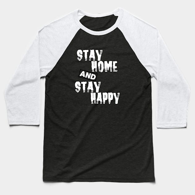 stay home and stay happy Baseball T-Shirt by sarahnash